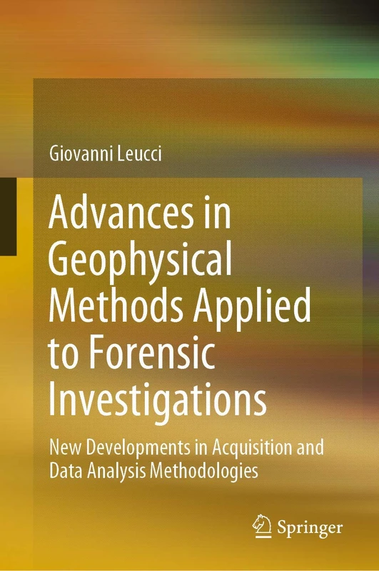 Advances in Geophysical Methods Applied to Forensic Investigations: New Developments in Acquisition and Data Analysis Methodologies