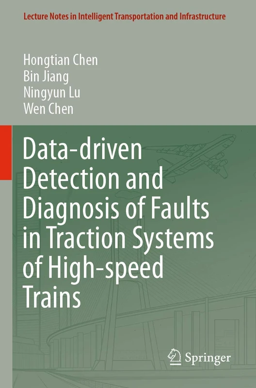 Data-driven Detection and Diagnosis of Faults in Traction Systems of High-speed Trains (Lecture Notes in Intelligent Transportation and Infrastructure)