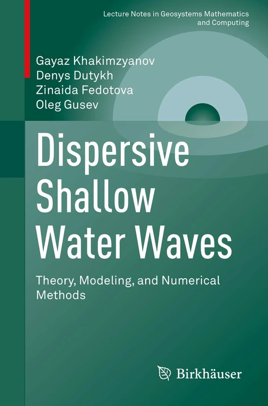 Dispersive Shallow Water Waves: Theory, Modeling, and Numerical Methods (Lecture Notes in Geosystems Mathematics and Computing)