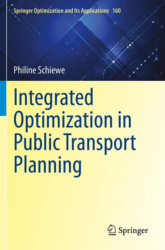Integrated Optimization in Public Transport Planning: 160 (Springer Optimization and Its Applications, 160)