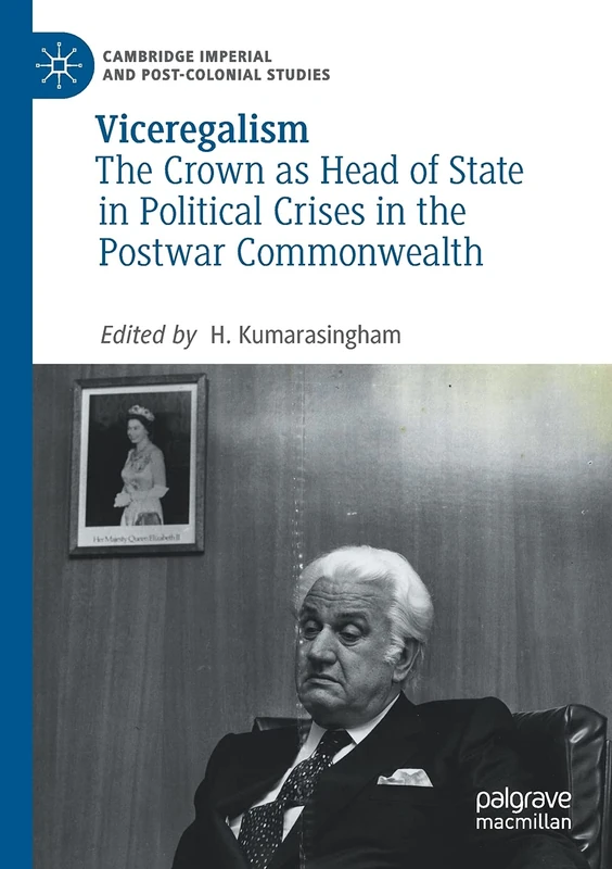 Viceregalism: The Crown as Head of State in Political Crises in the Postwar Commonwealth (Cambridge Imperial and Post-Colonial Studies) - Image 1