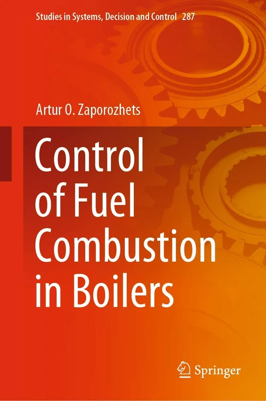 Control of Fuel Combustion in Boilers: 287 (Studies in Systems, Decision and Control, 287)