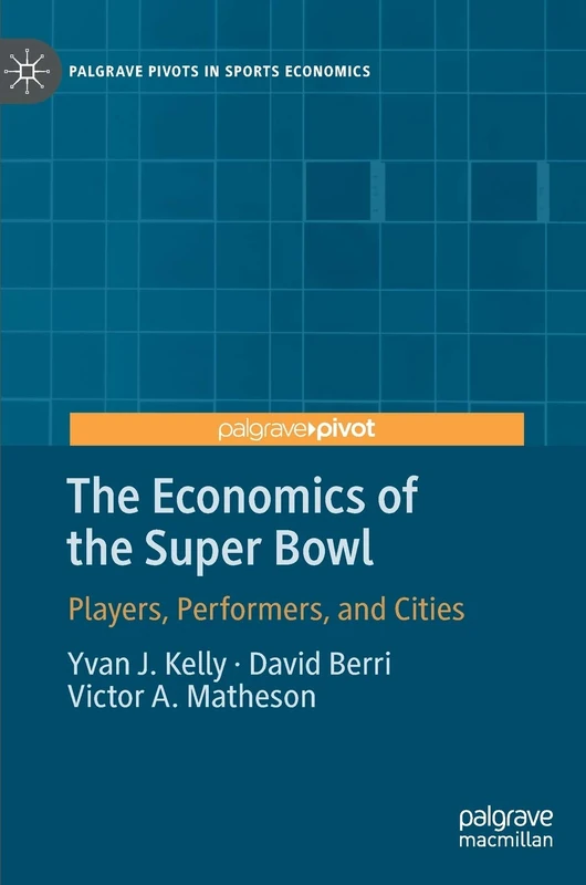 The Economics of the Super Bowl: Players, Performers, and Cities (Palgrave Pivots in Sports Economics)
