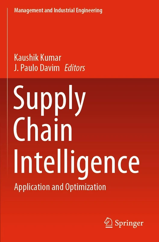 Supply Chain Intelligence: Application and Optimization (Management and Industrial Engineering)