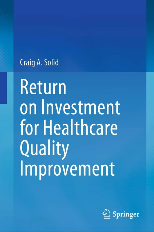 Springer - Return on Investment for Healthcare Quality Improvement