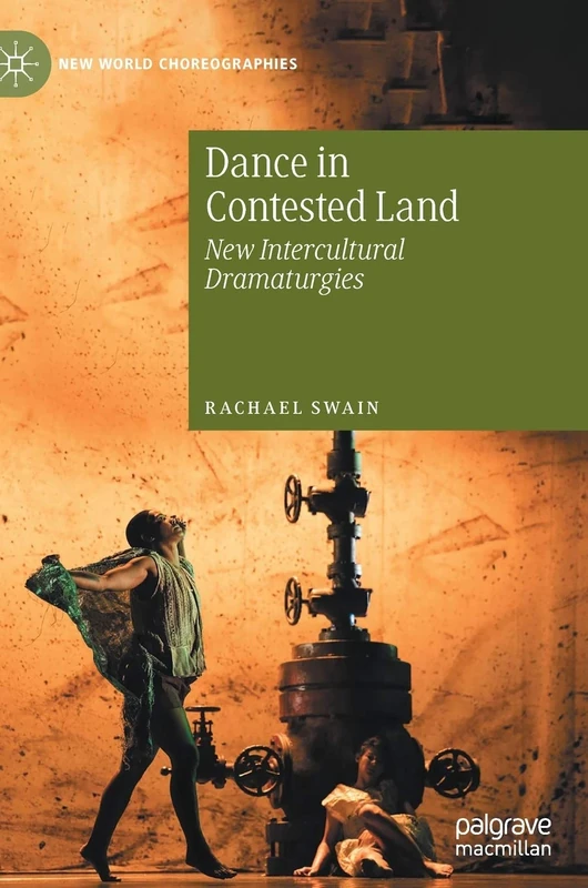 Dance in Contested Land: New Intercultural Dramaturgies (New World Choreographies)