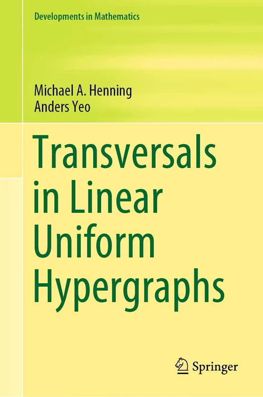 Transversals in Linear Uniform Hypergraphs: 63 (Developments in Mathematics, 63)