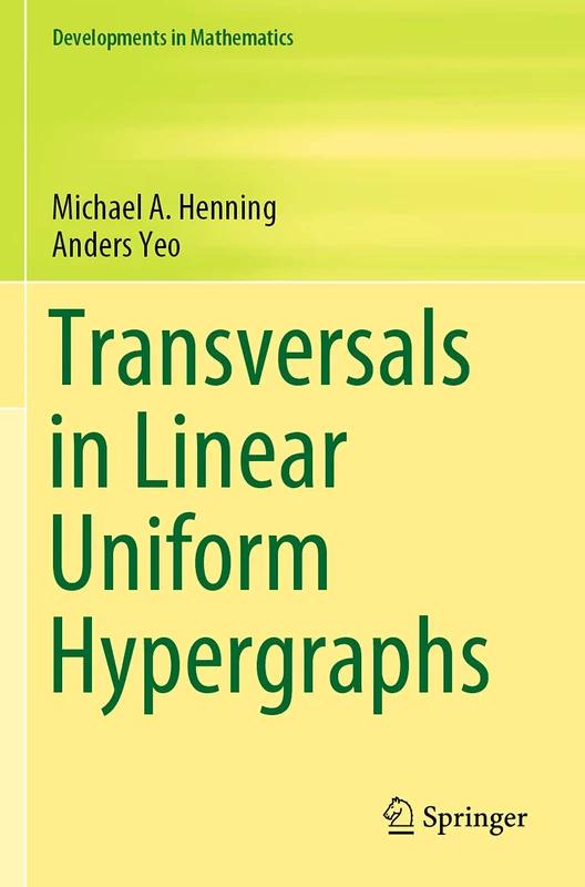 Transversals in Linear Uniform Hypergraphs: 63 (Developments in Mathematics, 63)
