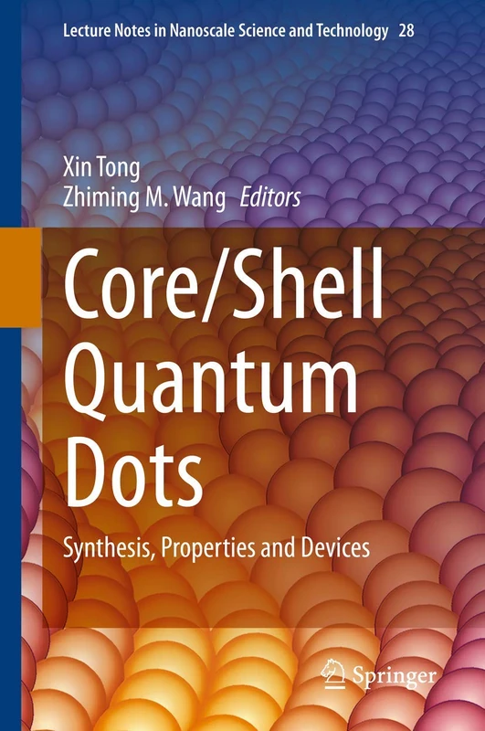 Core/Shell Quantum Dots: Synthesis, Properties and Devices: 28 (Lecture Notes in Nanoscale Science and Technology, 28)