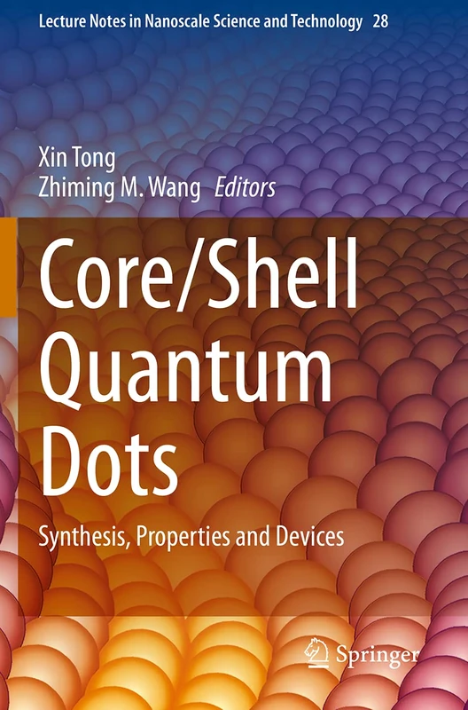 Core/Shell Quantum Dots: Synthesis, Properties and Devices: 28 (Lecture Notes in Nanoscale Science and Technology, 28)