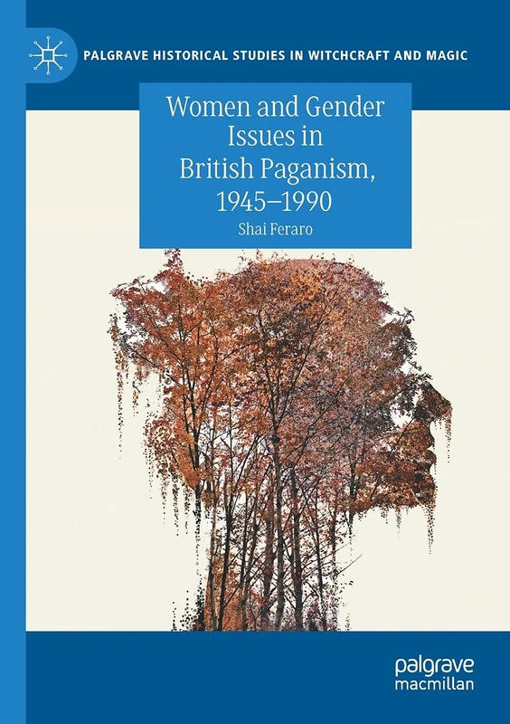 Women and Gender Issues in British Paganism, 1945–1990 (Palgrave Historical Studies in Witchcraft and Magic)