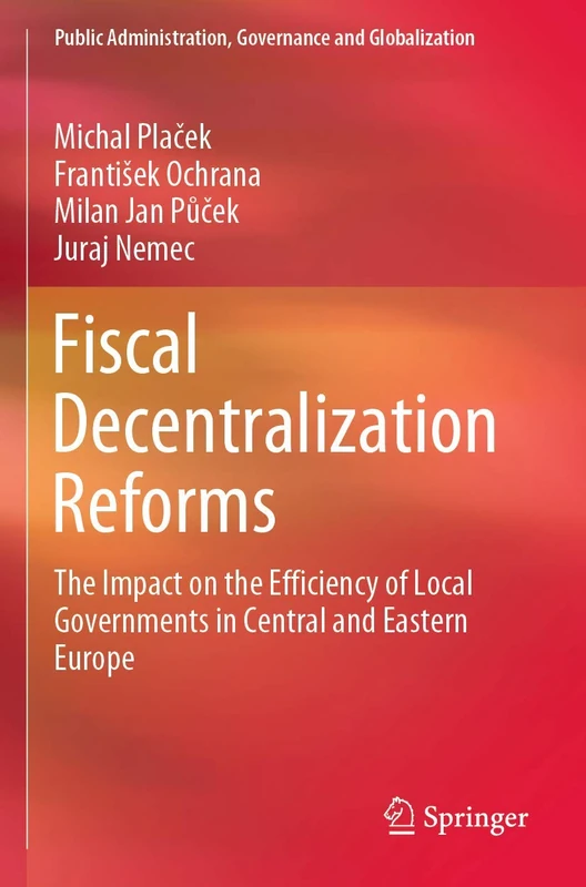 Fiscal Decentralization Reforms: The Impact on the Efficiency of Local Governments in Central and Eastern Europe: 19 (Public Administration, Governance and Globalization, 19)