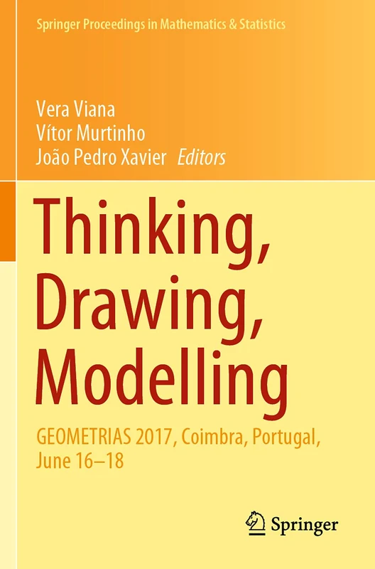 Thinking, Drawing, Modelling: GEOMETRIAS 2017, Coimbra, Portugal, June 16–18: 326 (Springer Proceedings in Mathematics & Statistics, 326)