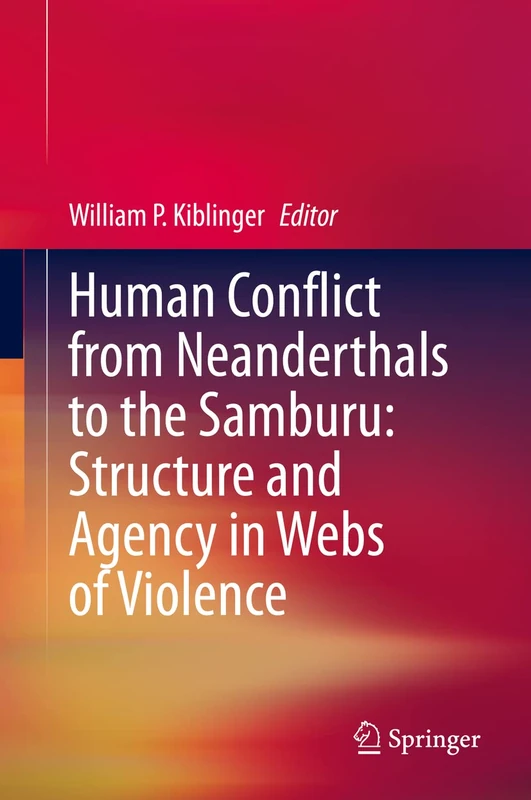 Human Conflict from Neanderthals to the Samburu: Structure and Agency in Webs of Violence - Image 1