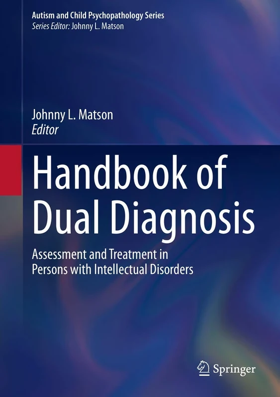 Handbook of Dual Diagnosis: Assessment and Treatment in Persons with Intellectual Disorders (Autism and Child Psychopathology Series)