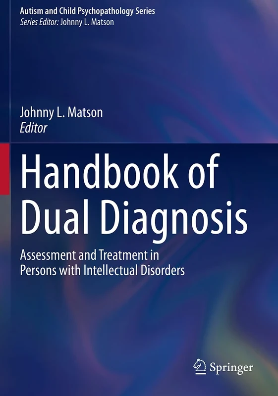 Handbook of Dual Diagnosis: Assessment and Treatment in Persons with Intellectual Disorders (Autism and Child Psychopathology Series)