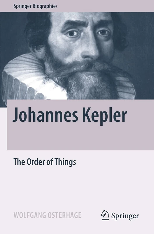 Johannes Kepler: The Order of Things (Springer Biographies)