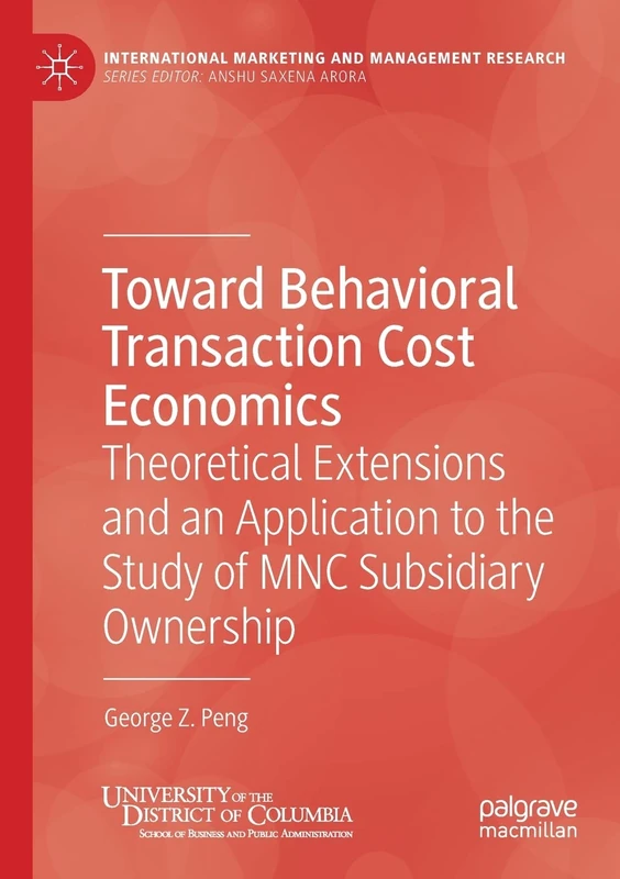 Toward Behavioral Transaction Cost Economics: Theoretical Extensions and an Application to the Study of MNC Subsidiary Ownership (International Marketing and Management Research) - Image 1