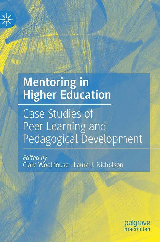 Mentoring in Higher Education: Case Studies of Peer Learning and Pedagogical Development