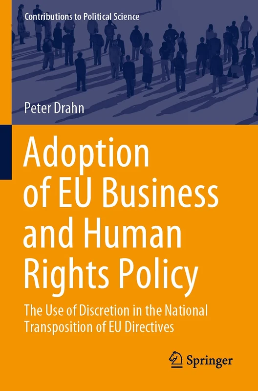 Adoption of EU Business and Human Rights Policy: The Use of Discretion in the National Transposition of EU Directives (Contributions to Political Science)