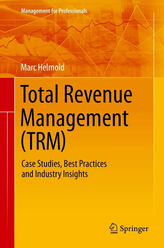 Total Revenue Management (TRM): Case Studies, Best Practices and Industry Insights (Management for Professionals)