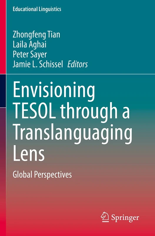 Envisioning TESOL through a Translanguaging Lens: Global Perspectives: 45 (Educational Linguistics, 45)