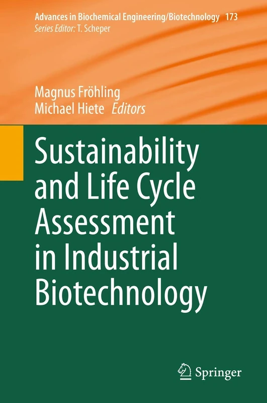 Sustainability and Life Cycle Assessment in Industrial Biotechnology: 173 (Advances in Biochemical Engineering/Biotechnology, 173)