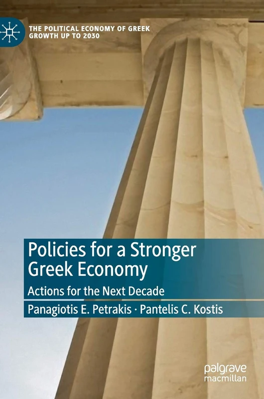 Policies for a Stronger Greek Economy: Actions for the Next Decade (The Political Economy of Greek Growth up to 2030)