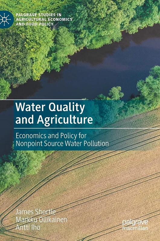 Water Quality and Agriculture: Economics and Policy for Nonpoint Source Water Pollution (Palgrave Studies in Agricultural Economics and Food Policy)