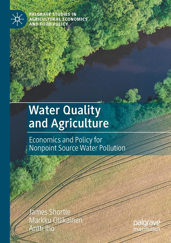 Water Quality and Agriculture: Economics and Policy for Nonpoint Source Water Pollution (Palgrave Studies in Agricultural Economics and Food Policy)