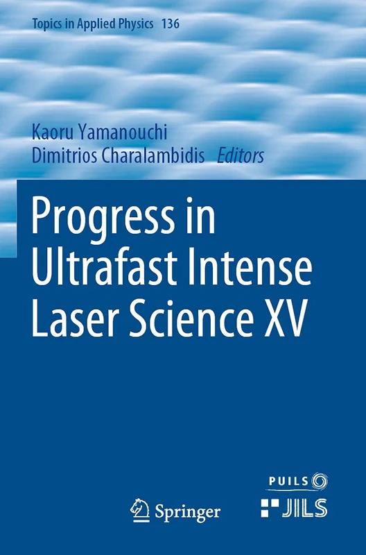 Progress in Ultrafast Intense Laser Science XV: 136 (Topics in Applied Physics, 136)