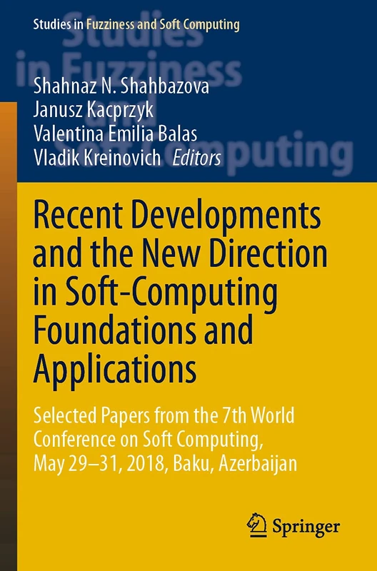 Recent Developments and the New Direction in Soft-Computing Foundations and Applications: Selected Papers from the 7th World Conference on Soft ... in Fuzziness and Soft Computing, 393)