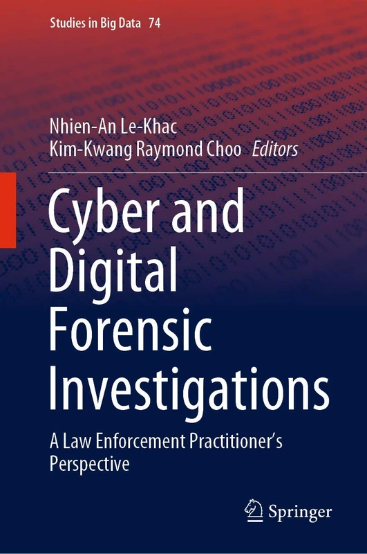 Cyber and Digital Forensic Investigations: A Law Enforcement Practitioner’s Perspective: 74 (Studies in Big Data, 74)
