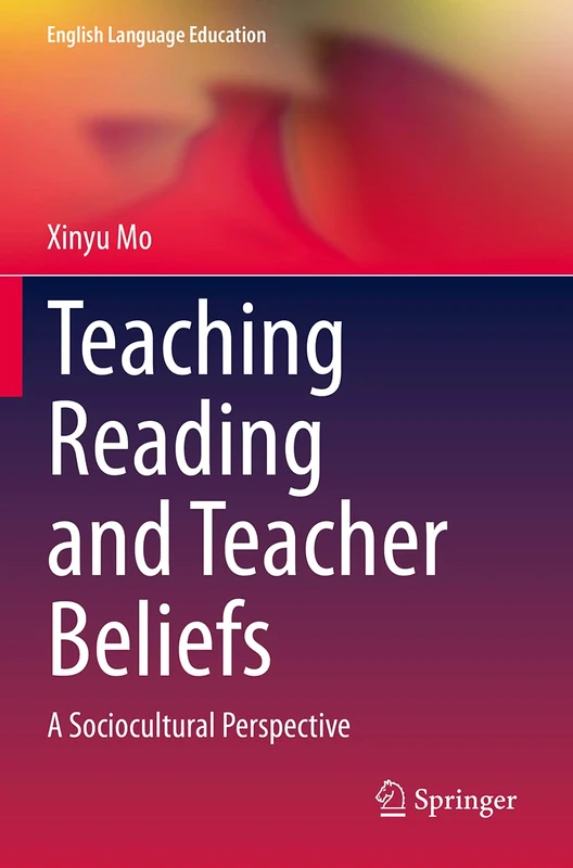 Teaching Reading and Teacher Beliefs: A Sociocultural Perspective: 20 (English Language Education, 20)