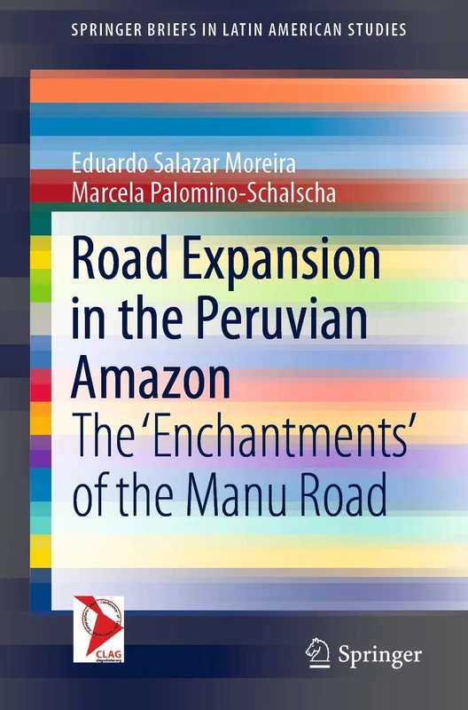Road Expansion in the Peruvian Amazon: The 'Enchantments' of the Manu Road (SpringerBriefs in Latin American Studies)