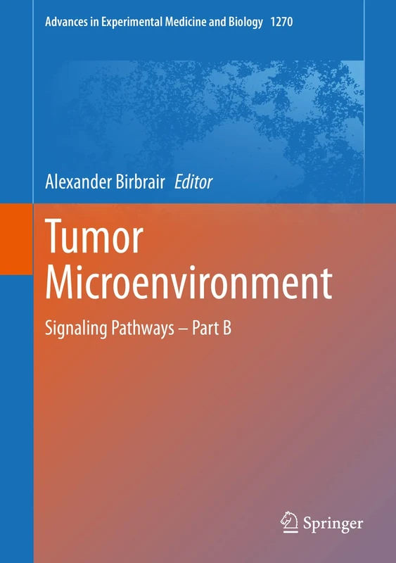 Tumor Microenvironment: Signaling Pathways – Part B: 1270 (Advances in Experimental Medicine and Biology, 1270)