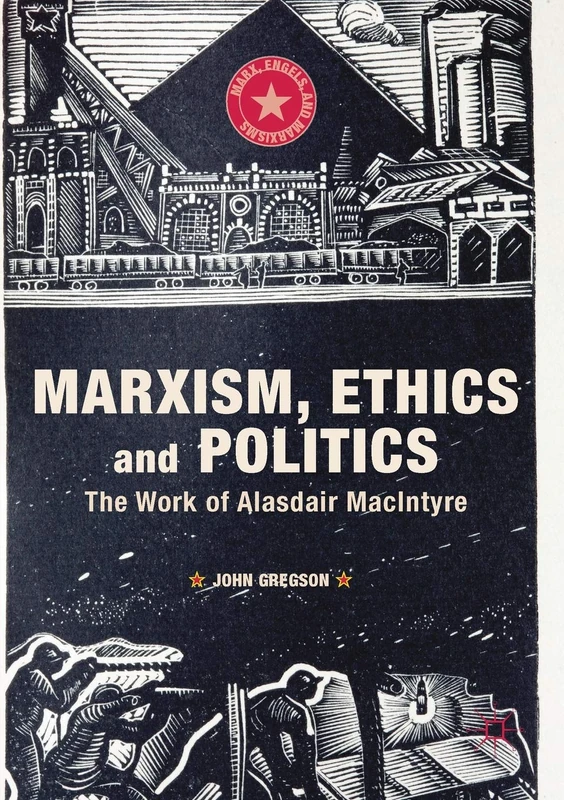 Marxism, Ethics and Politics: The Work of Alasdair MacIntyre (Marx, Engels, and Marxisms)
