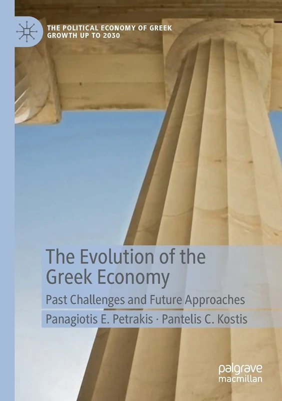 The Evolution of the Greek Economy: Past Challenges and Future Approaches (The Political Economy of Greek Growth up to 2030)