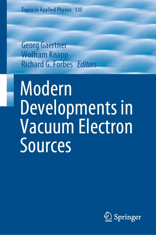 Modern Developments in Vacuum Electron Sources: 135 (Topics in Applied Physics, 135)