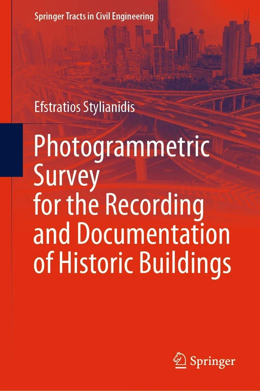 Photogrammetric Survey for the Recording and Documentation of Historic Buildings (Springer Tracts in Civil Engineering)
