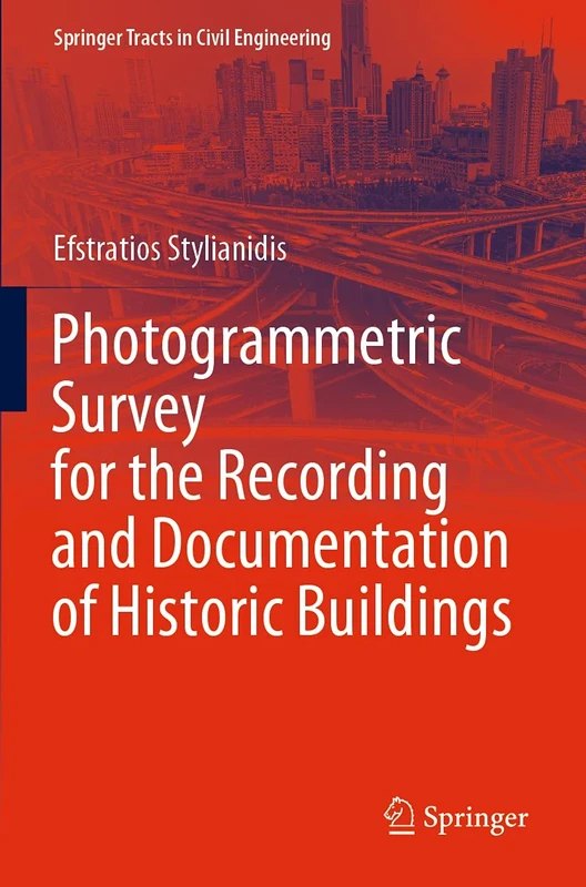 Photogrammetric Survey for the Recording and Documentation of Historic Buildings (Springer Tracts in Civil Engineering)