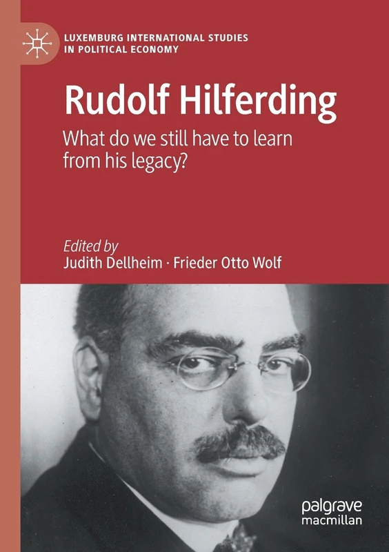 Rudolf Hilferding: What Do We Still Have to Learn from His Legacy? (Luxemburg International Studies in Political Economy)