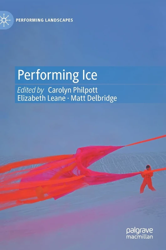 Performing Ice (Performing Landscapes)
