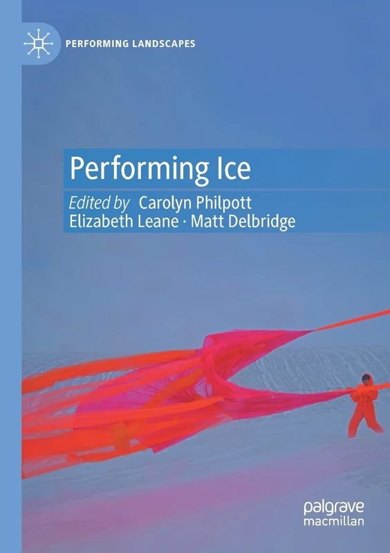 Performing Ice (Performing Landscapes)