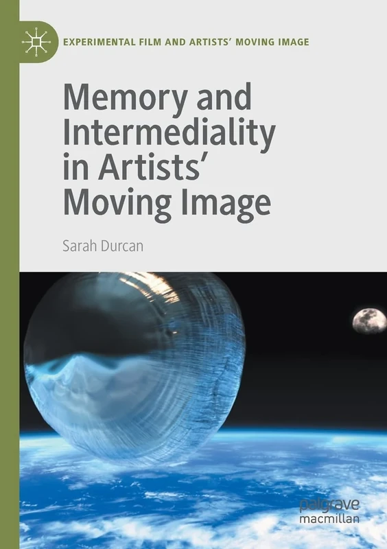 Memory and Intermediality in Artists’ Moving Image (Experimental Film and Artists’ Moving Image)