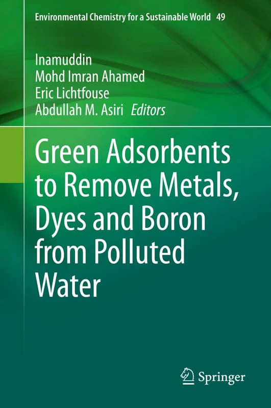 Green Adsorbents to Remove Metals, Dyes and Boron from Polluted Water: 49 (Environmental Chemistry for a Sustainable World, 49)
