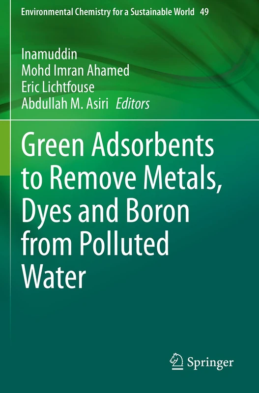 Green Adsorbents to Remove Metals, Dyes and Boron from Polluted Water: 49 (Environmental Chemistry for a Sustainable World, 49)