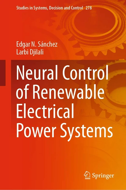 Neural Control of Renewable Electrical Power Systems: 278 (Studies in Systems, Decision and Control, 278)