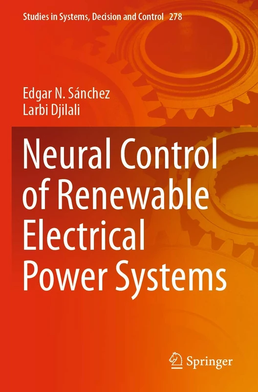 Neural Control of Renewable Electrical Power Systems: 278 (Studies in Systems, Decision and Control, 278)