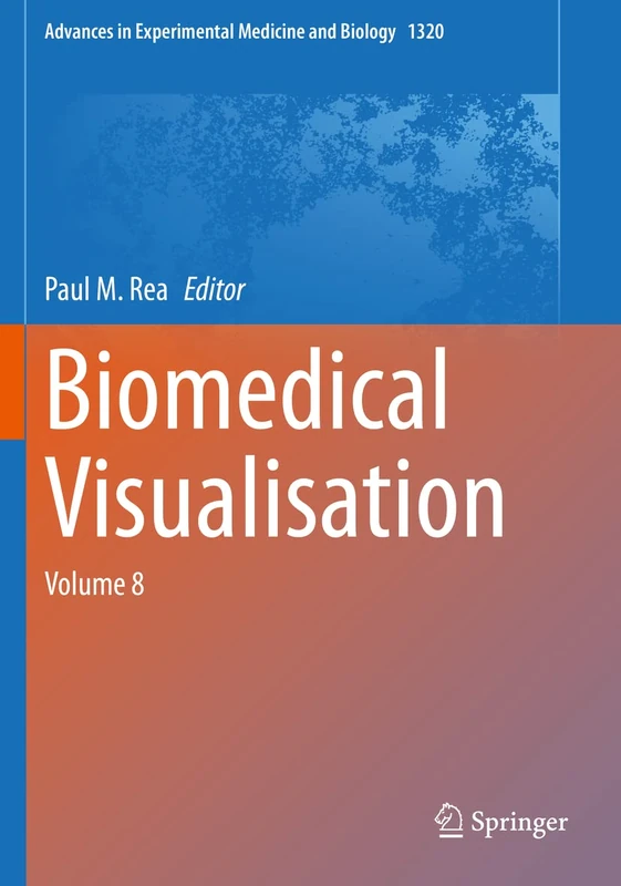 Biomedical Visualisation: Volume 8: 1320 (Advances in Experimental Medicine and Biology, 1320)
